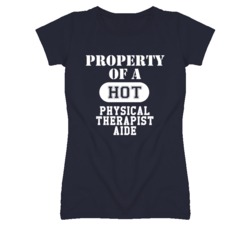 Property Of A Hot Physical Therapist Aide Funny Job T Shirt