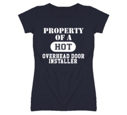 Property Of A Hot Overhead Door Installer Funny Job T Shirt