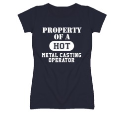 Property Of A Hot Metal Casting Operator Funny Job T Shirt