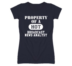 Property Of A Hot Broadcast News Analyst Funny Job T Shirt