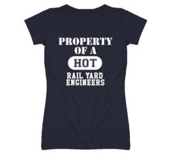 Property Of A Hot Rail Yard Engineers Funny Job T Shirt