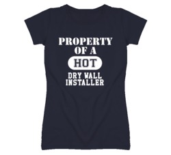 Property Of A Hot Dry Wall Installer Funny Job T Shirt