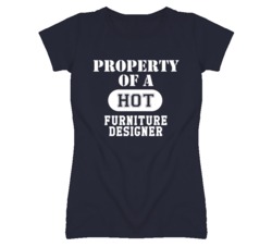Property Of A Hot Furniture Designer Funny Job T Shirt