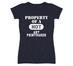 Property Of A Hot Art Printmaker Funny Job T Shirt