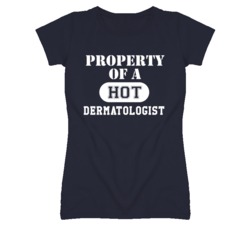 Property Of A Hot Dermatologist  Funny Job T Shirt