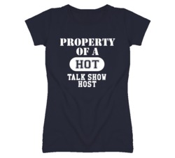 Property Of A Hot Talk Show Host Funny Job T Shirt