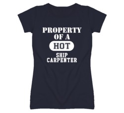 Property Of A Hot Ship Carpenter Funny Job T Shirt