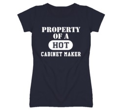 Property Of A Hot Cabinet Maker Funny Job T Shirt