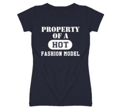 Property Of A Hot Fashion Model Funny Job T Shirt