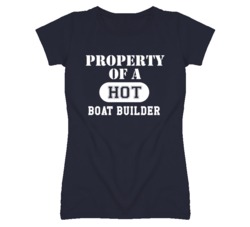 Property Of A Hot Boat Builder Funny Job T Shirt