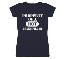 Property Of A Hot Order Filler Funny Job T Shirt
