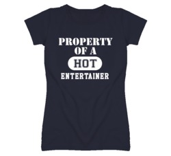 Property Of A Hot Entertainer Funny Job T Shirt