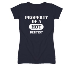 Property Of A Hot Dentist  Funny Job T Shirt