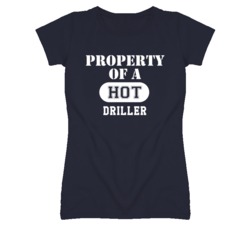 Property Of A Hot Driller Funny Job T Shirt