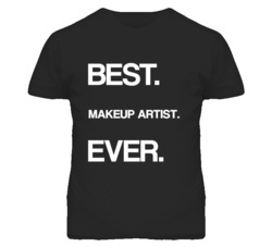 Makeup Artist Best Ever Occupation T Shirt