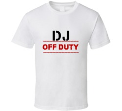 DJ Off Duty Occupation T Shirt