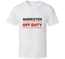 Marketer Off Duty Occupation T Shirt