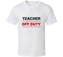 Teacher Off Duty Occupation T Shirt