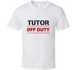 Tutor Off Duty Occupation T Shirt
