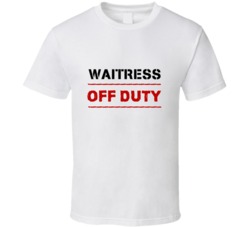 Waitress Off Duty Occupation T Shirt
