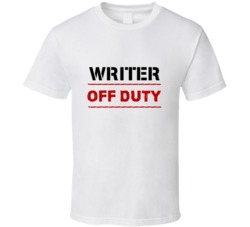 Writer Off Duty Occupation T Shirt