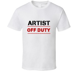 Artist  Off Duty Occupation T Shirt