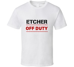 Etcher  Off Duty Occupation T Shirt