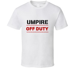 Umpire  Off Duty Occupation T Shirt