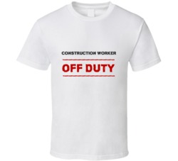 Construction Worker Off Duty Occupation T Shirt