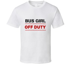 Bus Girl Off Duty Occupation T Shirt