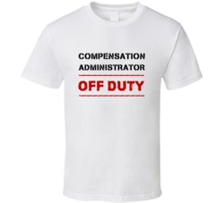 Compensation Administrator Off Duty Occupation T Shirt
