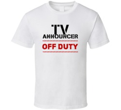 TV Announcer Off Duty Occupation T Shirt
