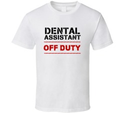 Dental Assistant Off Duty Occupation T Shirt