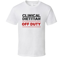 Clinical Dietitian Off Duty Occupation T Shirt
