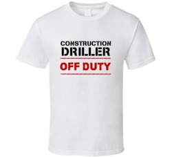 Construction Driller Off Duty Occupation T Shirt