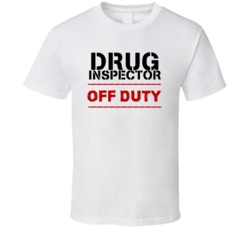 Drug Inspector Off Duty Occupation T Shirt