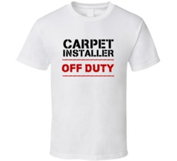 Carpet Installer Off Duty Occupation T Shirt