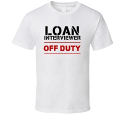 Loan Interviewer Off Duty Occupation T Shirt