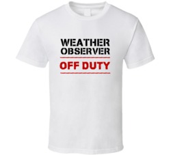Weather Observer Off Duty Occupation T Shirt