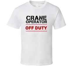 Crane Operator Off Duty Occupation T Shirt