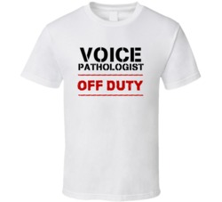 Voice Pathologist Off Duty Occupation T Shirt