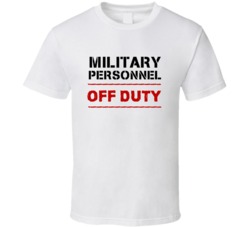 Military Personnel Off Duty Occupation T Shirt