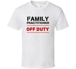 Family Practitioner  Off Duty Occupation T Shirt