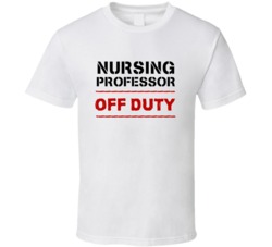 Nursing Professor Off Duty Occupation T Shirt
