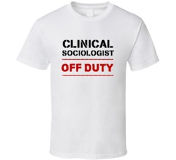 Clinical Sociologist Off Duty Occupation T Shirt
