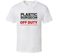 Plastic Surgeon Off Duty Occupation T Shirt