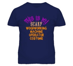This Is My Scary Woodworking Machine Operator Costume Funny Halloween 