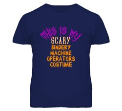 This Is My Scary Bindery Machine Operators Costume Funny Halloween T S