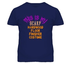 This Is My Scary Hardwood Floor Finisher Costume Funny Halloween T Shi