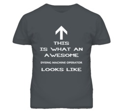 Dyeing Machine Operator Looks Like Arrow Simple T Shirt